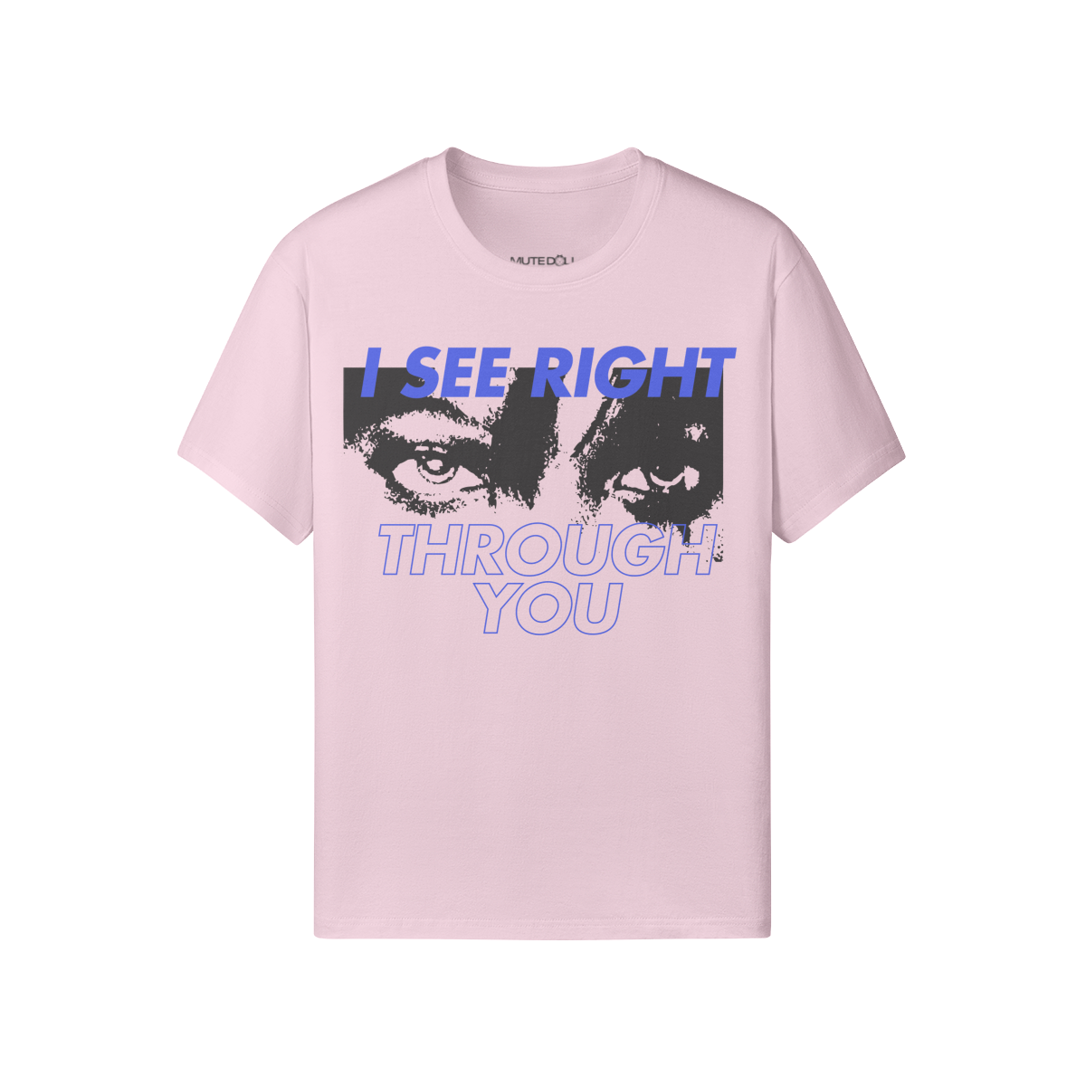 I See Right Through You Tee