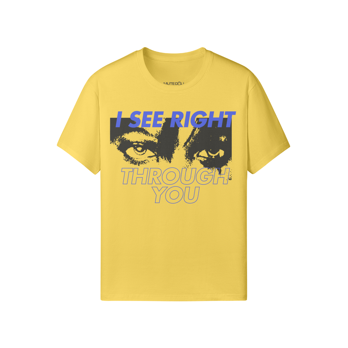 I See Right Through You Tee